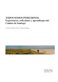 In watching the flow of events process that gives coherence and order to the over the past decade or so, it is daily headlines. Pdf Todos Somos Peregrinos Experiencias Reflexiones Y Aprendizajes Del Camino De Santiago