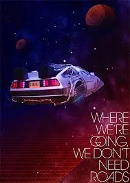 Where We Re Going We Don T Need Roads Back To The Future Future Poster Back To The Future Movie Posters