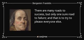 Benjamin Franklin Quote There Are Many Roads To Success But Only One Sure