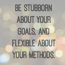 Work Quotes Words To Remember I Love This Quote Be Stubborn About Your Goals And Flexible Quotess Bringing You The Best Creative Stories From Around The World