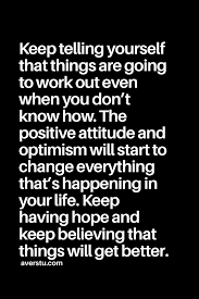 Top 10 quotes about things will get better. 77 Hopeful Quotes That Will Keep You Going Part 2 The Ultimate Inspirational Life Quotes Words Quotes Life Quotes Positive Quotes