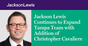 Jackson Lewis Continues to Expand Tampa Team with Addition of Christopher  Cavaliere