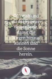 Offne Ab Und Zu Das Fenster Deiner Seele Damit Die Sorgen Hinaus Konnen Und Die Sonne Herein Rai Weisheiten Hubsche Zitate Inspirierende Zitate Und Spruche