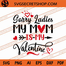 Download Sorry Ladies My Mom Is My Valentine Svg Mom Svg Valentine S Day Svg