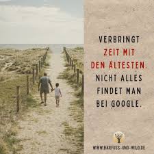 Verbring Zeit Mit Den Altesten Nicht Alles Findet Man Bei Google In 2020 Lebensweisheiten Spruche Inspirierende Zitate Leben Zitate