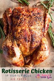 Air Fryer Rotisserie Chicken Instant Pot Vortex Bake It With Love Recipe Air Fryer Recipes Healthy Rotisserie Chicken Chicken Recipes