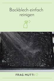 Backblech Reinigen Frag Mutti Reinigen Backblech Blech