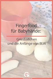 Fingerfood Fur Babyhande Griesballchen Und Die Anfange Von Blw Https Familieberlin De Fingerfood Fingerfood Furs Baby Kochen Fur Baby
