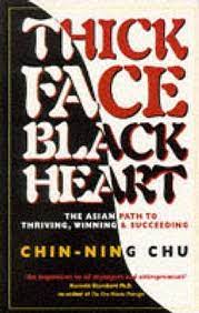 The essence of thick face, black heart heart will guide you to be effective in your actions and lead you to your desired results. Thick Face Black Heart The Asian Path To Thriving Winning Succeeding By Chin Ning Chu