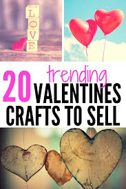 If you don't see something on this list that you think is a fit, consider what's important in your valentine's life (besides you), and focus on a gift that shows. 40 Easy Valentines Crafts To Make And Sell Smartcentsmom Easy Valentine Crafts Valentine Crafts Diy Projects To Sell