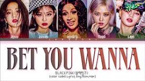 Letras de bet you wanna (feat. Bet You Wanna Feat Cardi B Von Blackpink Laut De Song
