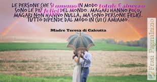 Frasi e messaggi di auguri according to gli anniversari di nozze ed il fidanzamento, da inviare o condividere. Frasi Matrimonio Madre Teresa