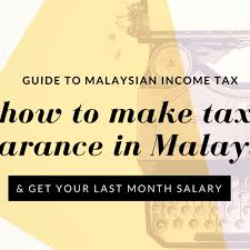 Income tax filing season is here. Guide To Tax Clearance In Malaysia For Expatriates And Locals Toughnickel