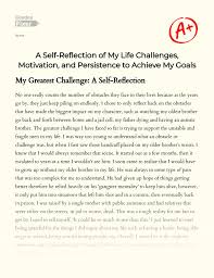 Grab the reader's attention in a short preview of what you'll be writing about. A Self Reflection Of My Life Challenges Motivation And Persistence To Achieve My Goals Essay Example 1000 Words Gradesfixer