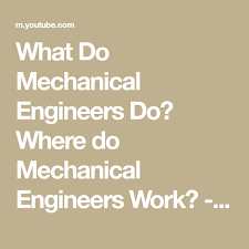 What Do Mechanical Engineers Do Where Do Mechanical Engineers Work Youtube Mechanical Engineering Engineering Mechanic