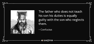 The Father Who Does Not Teach His Son His Duties Is Equally Guilty With The Son Who Neglects Them Confucius Confucius Quotes Aristotle Quotes Quotes