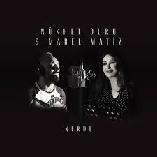 Mabel Matiz Nerde Feat Nukhet Duru Sarki Sozleri Sarkilar Sarki Sozleri Album