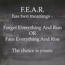 F E A R Has Two Meanings Forget Everything And Run Or Face Everything And Rise The Choice Is Yours Words Me Quotes Motivational Quotes
