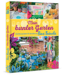 Heute geht es um den hinteren teil des gartens. Mein Bunter Garten Gestaltungsideen Fur Draussen Von Bine Brandle Desda Buchverlag Gbr