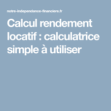 Calcul Rendement Locatif Calculatrice Simple A Utiliser Calcul Investissement Immobilier Locatif Investissement