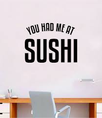 Well, other than you.what do you hate. You Had Me At Sushi Quote Wall Decal Sticker Vinyl Art Home Room Decor Boop Decals