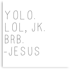 Yolo Lol Jk Brb Jesus Canvas Print By Daria Smith Jesus Quotes Inspirational Funny Jesus Quotes Easter Quotes Funny