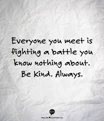 Author unknown, quoted by jacob m. You Never Know What Someone Is Going Through Quotes Popularquotesimg