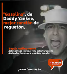 NoticiasTelemas "Gasolina", tema del reguetonero puertorriqueño Daddy  Yankee que ubicó al género urbano a nivel internacional, fue elegido por la  revista Rolling Stone como el número 1 entre las 100 canciones de