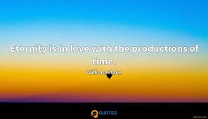 Eternity Is In Love With The Productions Of Time William Blake Quotes 9quotes Com