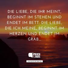Hallo und herzlich willkommen hier. Die Liebe Die Ihr Meint Beginnt Im Stehen Und Endet Im Bett Die Liebe Die Ich