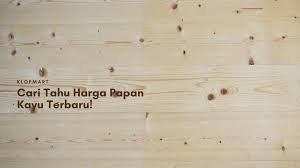 Harga triplek 2021 terbaru jenis hard wood dan soft wood. Harga Papan Kayu Terbaik Untuk Material Anda Klopmart