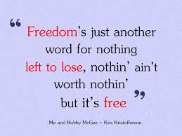 Freedom S Just Another Word For Nothing Left To Lose Meme Me And Bobby Mcgee Music Quotes Lyrics Janis Joplin Quotes Soul Songs