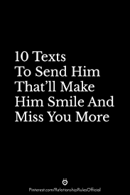 Nagging at things you can't and shouldn't change about him won't get you anywhere, but acknowledging his faults and accepting them for what they are, are a golden ticket to a man's heart. 10 Texts To Send Him That Ll Make Him Smile And Miss You More Happy Quotes Smile Make You Smile Quotes Make Me Smile Quotes