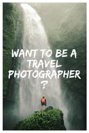 I Have Always Wanted To Be A Travel Photographer Superstar Blogging Online Travel Media School Travel Photographer Travel Photography Tips Couples Travel Photography