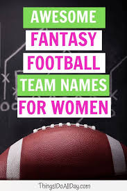 Unique And Funny Fantasy Football Team Names For Girls Women And Moms Fantasyfootball Fa Fantasy Football Names Football Names Fantasy Football League Names