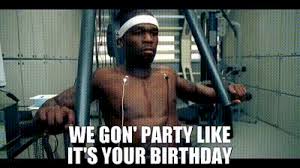 Live long and prosper is one of the best prayers to say to the birthday celebrant. Yarn We Gon Party Like It S Your Birthday 50 Cent In Da Club Int L Version Video Gifs By Quotes B34d57a5 ç´