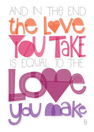 And In The End The Love You Take Is Equal To The Love You Make Art P Rebecca Gallagher Art