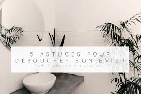 Comment Deboucher Votre Evier Blog Zero Dechet Une Julie Verte