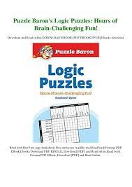 Unlike other logic puzzle books, every puzzle in. Read Pdf Kindle Puzzle Baron S Logic Puzzles Hours Of Brain Challen