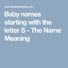 Baby Names Starting With The Letter S The Name Meaning Names With Meaning Baby Names Unique Baby Boy Names