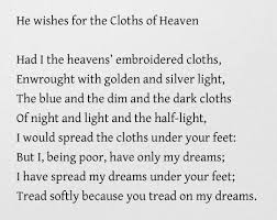 He Wishes For The Cloths Of Heaven William Butler Yeats Words Quotations Wonderful Words