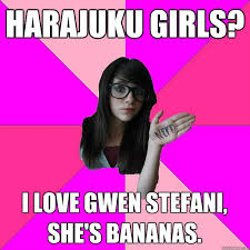 Harajuku Girls I Love Gwen Stefani She S Bananas Idiot Nerd Girl Quickmeme