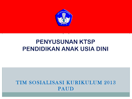 Contoh ktsp paud kurikulum 2013 ini berisi tentang acuan pengembangan kurikulum tingkat satuan pendidikan. Penyusunan Ktsp Pendidikan Anak Usia Dini Ppt Download