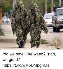 O Fresh Do We Smell Like Weed Nah We Good Httpstcowm5bmpgnms Fresh Meme On Me Me
