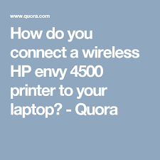 How Do You Connect A Wireless Hp Envy 4500 Printer To Your Laptop Quora Printer Wireless Envy