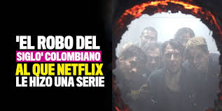 Visitá nuestro instagram 👉 @elrobodelsiglo y mirá nuestras historias! El Robo Del Siglo Serie Colombiana De Netflix Estreno