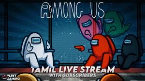 Among Us With Subscribers Let S Find The Imposter Tamil Live Stream Youtube