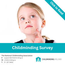 Childminding in Ireland Survey: Childminding Ireland carries out an annual  survey to understand childminding and the sector at large. The results of  the latest survey are now available. We see from the