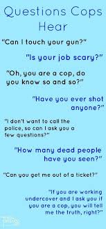 Absolutely True Quotes Questions Police Officers Hear Policehumor Funny Selfie Quotes Police Family Quotes This Or That Questions
