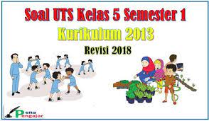Check spelling or type a new query. Soal Uts Kelas 5 Semester 1 Kurikulum 2013 Revisi Terbaru